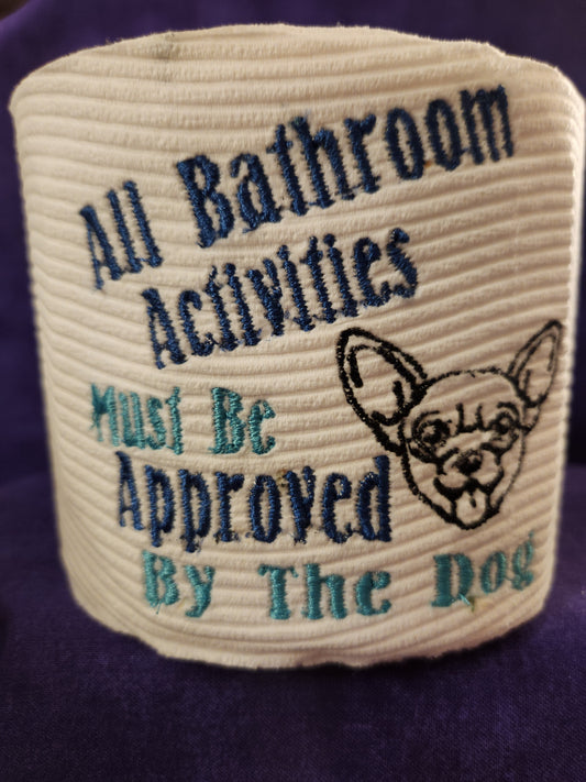 All Bathroom Activities Must be approved....Chihuahua Embroidered toilet paper