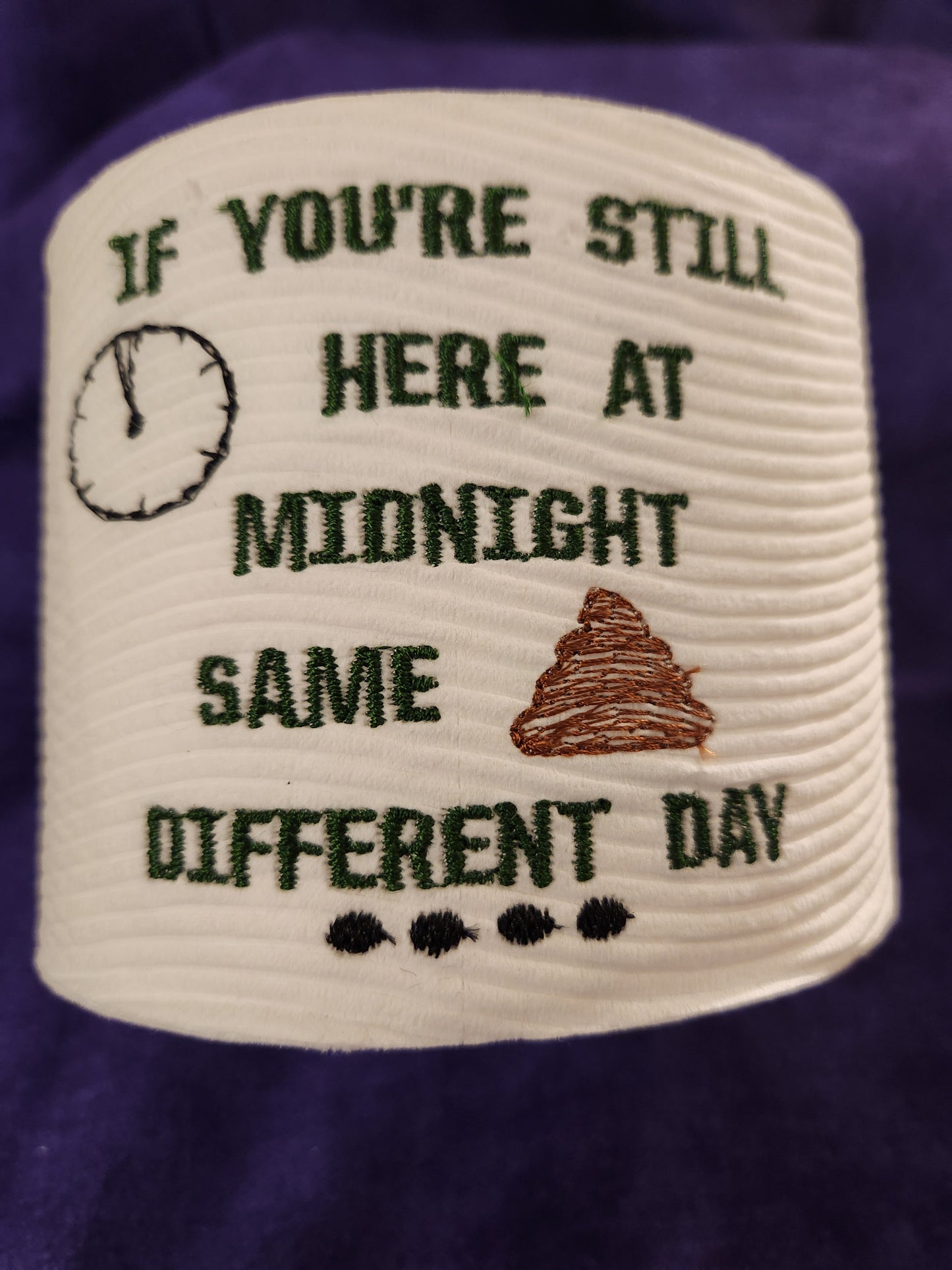 If your still here at Midnight.... SSDD Embroidered Toilet Paper