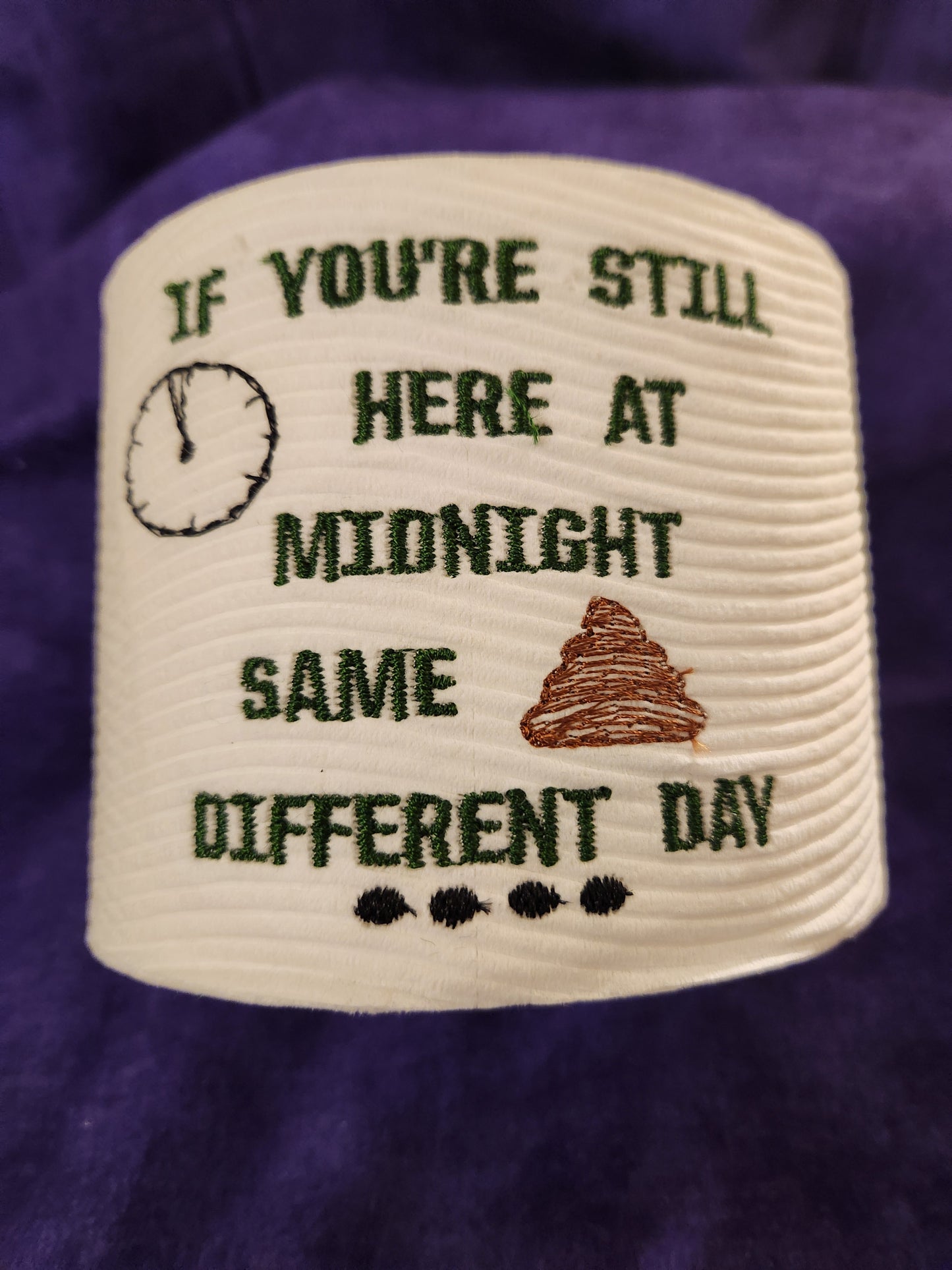 If your still here at Midnight.... SSDD Embroidered Toilet Paper