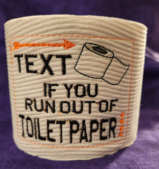 Text if you Run out... Embroidered Toilet Paper