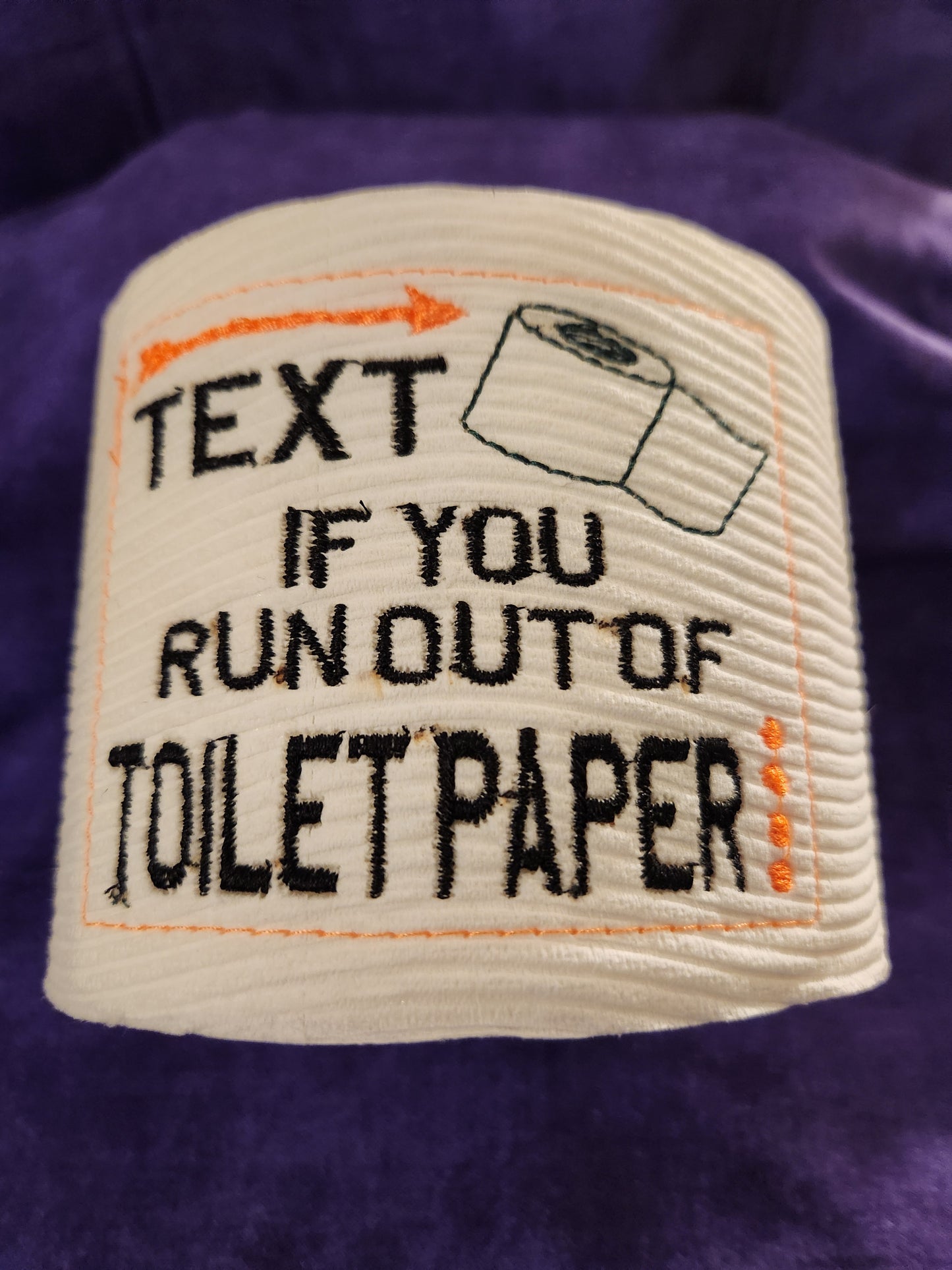 Text if you Run out... Embroidered Toilet Paper