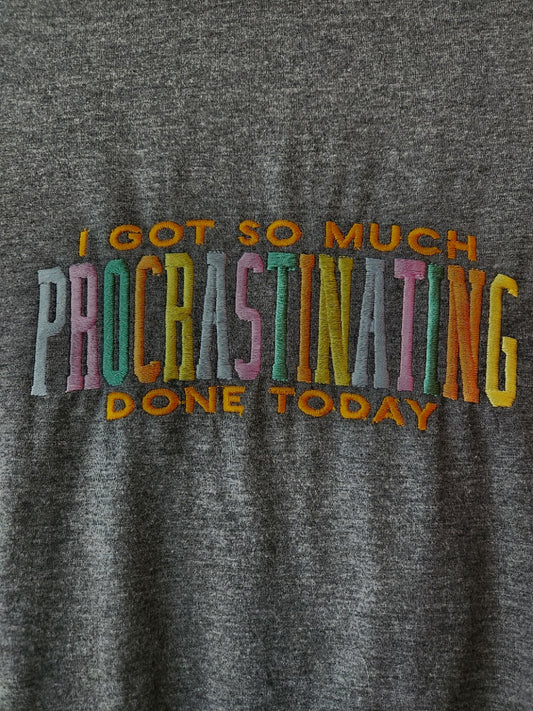 I got so much PROCRASTINATING done today- T Shirt- 3 xl